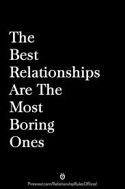 The Best Relationships Are The Most Boring Ones Bored Quotes Boring Relationship Relationship