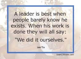 Lao tzu quotes are world famous and appreciated by a lot of people. Leadership Quote Lao Tzu On Servant Leadership