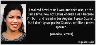 America Ferrera How To Speak Spanish America Ferrera Famous Quotes