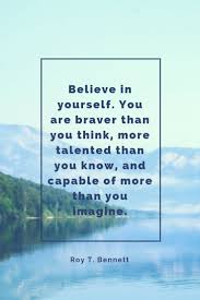 Without humble but reasonable confidence in your own powers, you cannot be successful or happy. Inspirational Quotes Believe In Yourself You Are Braver Than You Think More Talented Than You Know An Wise Words Quotes Inspirational Words Crazy Quotes