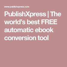 Publishxpress The World S Best Free Automatic Ebook Conversion Tool Ebook Writer Tips Smashwords