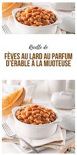 Recette Feves Au Lard Au Parfum D Erable A La Mijoteuse Recipe Food Recipes Cooking Recipes