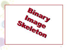 Chapter 6 Skeleton Morphological Operation Image Processing For Pattern Recognition Feature Extraction Acquisition Preprocessing Classification Post Ppt Download