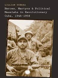 The cuban revolution (195359) was an armed revolt conducted by fidel castro's 26th of july movement and its allies against the u.s fulgencio batista, a former soldier who had served as the elected president of cuba from 1940 to 1944, became president for the. Guerra Lilian Heroes Martyrs And Political Messiahs In Revolutionary Cuba 1946 1958 Fidel Castro Fulgencio Batista