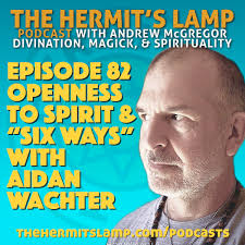 EP82 Openness to Spirit and "Six Ways" with Aidan Wachter