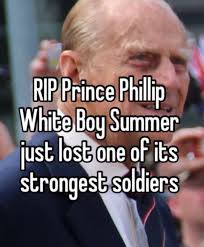 Rip Prince Phillip White Boy Summer Lust Lost One Of Its Strongest Soldiers