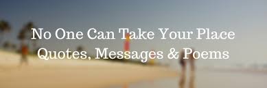 Nov 20, 2018 · may you grow up to be righteous, may you grow up to be true. No One Can Take Your Place Quotes Poem Weds Kenya