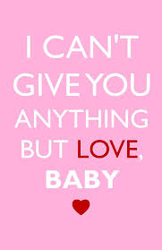 I Can T Give You Anything But Love Baby I Can T Give You Anything But By Speakingsoul Cute Love Quotes Love You Baby Love Quotes