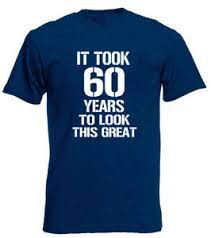It Took 60 Years Great T Shirt 60th Birthday Gifts Present For 60 Year Old Men Ebay
