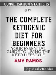 A strict version of those diets has also. Read The Complete Ketogenic Diet For Beginners Your Essential Guide To Living The Keto Lifestyle By Amy Ramos Conversation Starters Online By Dailybooks Books
