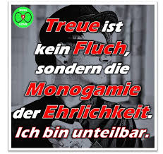 Spruch Treue Ist Kein Fluch Sondern Die Monogamie Der Ehrlichkeit Ich Bin Unteilbar Treue Spruche Spruche Beziehung Liebe Spruch