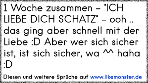 Голос омерики — ich liebe dich 03:40. 1 Woche Zusammen Ich Liebe Dich Schatz Ooh Das Ging Aber Schnell Mit Der Liebe D Aber Wer Sich Sicher Ist Ist Tolle Spruche Und Zitate Auf Www Likemonster De