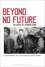 Beyond No Future: Cultures of German Punk: Howes, Seth, Shahan, Cyrus M.,  Hall, Mirko M.: 9781501314124: Amazon.com: Books