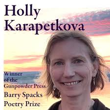 The editors chose TWO winners for this year's Barry Spacks Poetry Prize:  co-winners are Burial Fragments by KEITH EKISS and Dear Empire by HOLLY  KARAPETKOVA. These are two very different approaches to