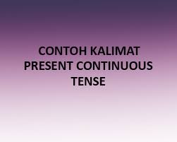 Jenis kata kerja yang digunakan adalah ving, yaitu kata kerja bentuk pertama (v1). 60 Kumpulan Contoh Kalimat Present Continuous Tense Positif Negatif Interogatif Iseng Nulis