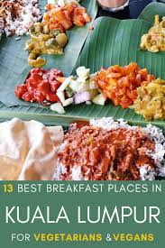 Vegetarian Vegan Breakfast Guide To Kuala Lumpur 13 Best Places Good Breakfast Places Breakfast Places Best Breakfast