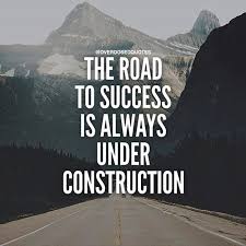 The Road To Success Is Always Under Construction Construction Quotes Life Quotes Good Life Quotes