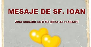 Mesaje de sfantul ioan botezătorul 2021 • urări de sfântul ioan • felicitări prin sms de sf. Mesaje De Sf Ioan De La Multi Ani Pentru Ion Ionut Ioana Si Ionela Si Alte Nume Derivate