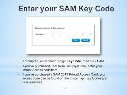 For one price, you'll get access to all your cengage online homework platforms like mindtap, webassign, opennow, sam, cengagenowv2 and owlv2, plus: Ppt Sam 2013 For Microsoft Office 2013 Computer Concepts Student Getting Started Guide Powerpoint Presentation Id 2076504