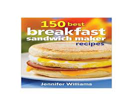 These breakfast sandwiches are perfect to grab and reheat for a quick. Download P D F 150 Best Breakfast Sandwich Maker Recipes Rea