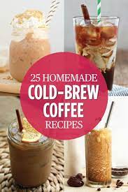 25 Cold Brew Coffee Recipes For Your Caffeinateme Mornings Cold Brew Coffee Recipe Cold Coffee Recipes Coffee Recipes