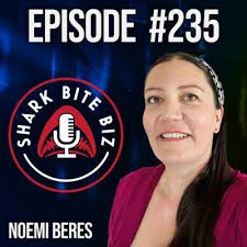 235 How to Make A Great Podcast Guest with Noemi Beres by Shark Bite Biz