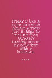 Saturday is a day when most people get to do what they want to do. 65 Friday Motivation Quotes That Shall Make You Finish Off Your Work Before The Weekend Kicks In Vogueitude Friday Motivation Motivational Quotes Motivation