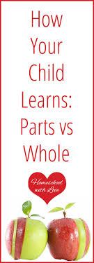 How Your Child Learns Parts Vs Whole Kids Learning Child Teaching Learning