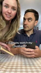 Can you watch my husband?