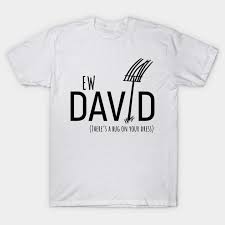 Free shipping on orders over $25 shipped by amazon. Ew David There S Bug On Your Dress Schitt S Creek S David Rose With A Pitch Fork In An Amish Field Schitts Creek T Shirt Teepublic De