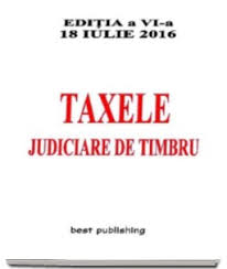 Calculator taxă judiciară de timbru. Taxele Judiciare De Timbru Editia A Vii A Actualizata La 24 Aprilie 2017 Best Publishing 5 53 Lei Librariaonline Ro