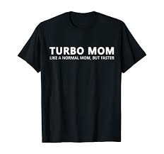 Amazon.com: Turbo Mother Turbo Mom T-Shirt : Clothing, Shoes & Jewelry