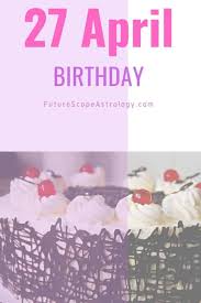 The april 27th birthday personality traits show that you are ordinarily incredible people who have a april 27 birthday compatibility. April 27 Birthday Personality Zodiac Sign Compatibility Ruling Planet Element Health And Advice Futurescopeastrology