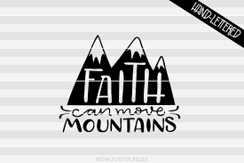 Maybe you would like to learn more about one of these? Faith Can Move Mountains Svg File Howjoyful Studio