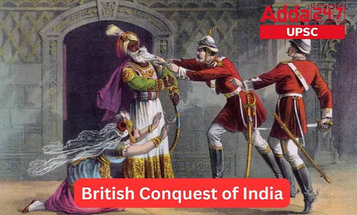 British Conquest of India, Notes for UPSC