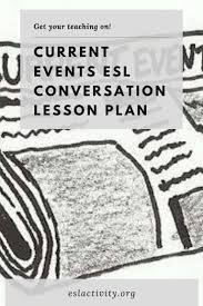 Current Events Esl Conversation Lesson Plan Esl Activities In 2020 Engaging Lesson Plans Current Event Lesson Plans English Lesson Plans