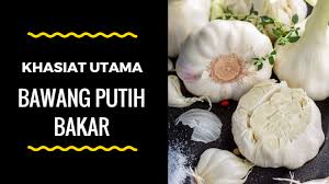 Ini dapat dikonsumsi secara teratur. Khasiat Utama Bawang Putih Bakar