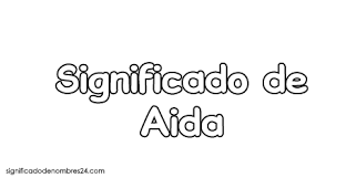 Significado De Aida Todos Sus Secretos