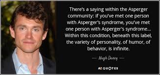 Best and famous aspergers quotes. Hugh Dancy Quote There S A Saying Within The Asperger Community If You Ve Met
