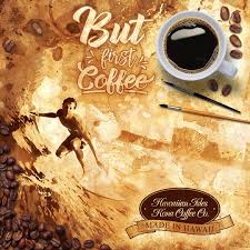 Bundle favorite coffee roasts and save! But First Coffee Coffee Painting Kona Coffee Surfing Beach Memes And Quotes For Coffee Lovers From Hawaiian Isles Hawaiian Coffee Kona Coffee Coffee Humor