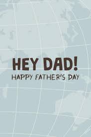 From sentimental to humorous, these father's day quotes celebrate all the joys of fatherhood. Hey Dad Happy Father S Day Fathers Day Gifts From Son Gratitude Journal Fathers Day Gifts From Daughter Team Cute Father Image Notebook Ideas Planner Air Crew Gear