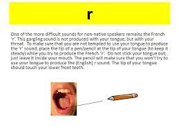 My french r is pretty smooth, and most of the time almost silent in the middle of a word. French Pronunciation Guide I Can Say R And U In French I Know Can Identify And Can Say Vowel Sounds In French I Know Which Letters To Pronounce Ppt Download