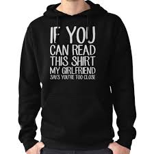 If You Can Read This You Re Too Close Hoodie If You Can Read This Shirt My Girlfriend Says You Re Too Close Funny Boyfriend T Shirt By Alexmichel Couples Sweatshirts Hoodie Cute Couple Hoodies Matching Hoodies