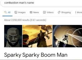 Jokes based on atla, lok, etc. Combustion Man S Name All Gjimages News Videos Shopping More 000 Results 0 61 Seconds Sparky Sparky Boom Man