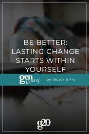 Many people stay in bad relationships with the desire to change their partner. Lasting Change Starts Within Yourself Gentwenty