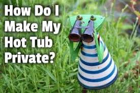 A hot tub, however, allows you to soak the problems away, or if not, at least give you the chance to relax. How Do I Make My Hot Tub Private 7 Perfect Diy Ideas