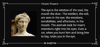 Hiram Powers Quote The Eye Is The Window Of The Soul The Mouth