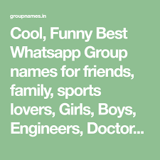 You can also set up a whatsapp chatbot to automate your welcome messages. Cool Funny Best Whatsapp Group Names For Friends Family Sports Lovers Girls Boys Engineers Doctors In Girls Group Names Whatsapp Group Group Names Ideas