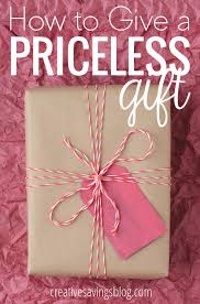 How To Give A Priceless Gift Priceless Gift Ideas Gifts Thoughtful Gifts Craft Gifts