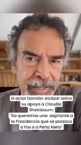 El actor Damián Alcázar retira su apoyo a @claudia_shein, "No queremos una  aspirante a la Presidencia que se parezca a Fox o a Peña Nieto", ., .,  #damianalcazar #actor #sheinbaum #vicentefox ...